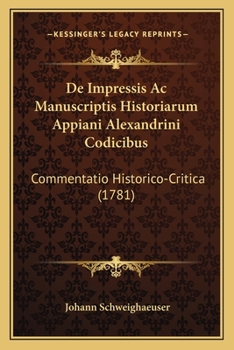 Paperback De Impressis Ac Manuscriptis Historiarum Appiani Alexandrini Codicibus: Commentatio Historico-Critica (1781) [Latin] Book