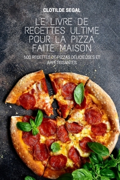 Paperback Le Livre de Recettes Ultime Pour La Pizza Faite Maison [French] Book