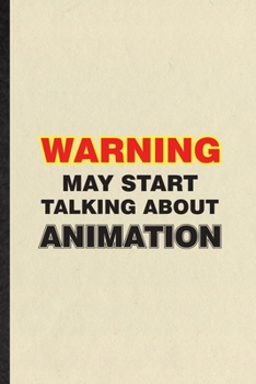 Paperback Warning May Start Talking About Animation: Blank Funny Animation Comic Video Lined Notebook/ Journal For Cinema Film Movie Animator, Inspirational Say Book