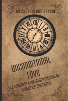 UNCONDITIONAL LOVE: A Powerful and Revelatory Memoir of Marco Arturo Garcia