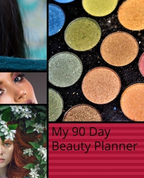 Paperback My 90 Day Beauty Planner: 3 Month Make Up & Cosmetics Designer Log Book & Journal Book