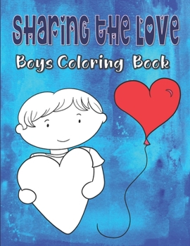 Paperback Sharing The Love Boys Coloring Book: Valentine's Day Coloring Book For Kids Ages 4-8, Hearts Coloring Book For Toddlers, Love Coloring Book For Childr Book