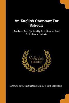 Paperback An English Grammar for Schools: Analysis and Syntax by A. J. Cooper and E. A. Sonnenschein Book