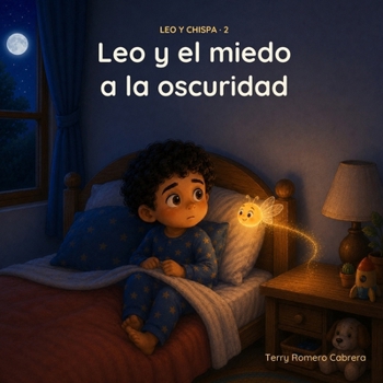 Leo y el miedo a la oscuridad: Un cuento para las noches de miedo, sobre ser valiente y dormir tranquilo · Educación emocional para niños de 6 a 8 ... · Cuentos de emociones) (Spanish Edition)
