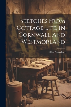 Paperback Sketches From Cottage Life, In Cornwall And Westmorland Book