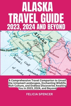 Paperback Alaska Travel Guide 2023, 2024 and Beyond Book