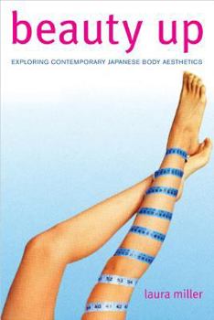Paperback Beauty Up: Exploring Contemporary Japanese Body Aesthetics Book