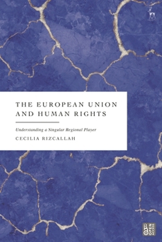 Hardcover The European Union and Human Rights: Understanding a Singular Regional Player Book