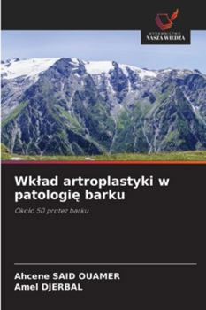 Wklad artroplastyki w patologie barku: Okolo 50 protez barku (Polish Edition)