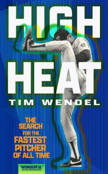 Paperback High Heat: The Search for the Fastest Pitcher of All time Book