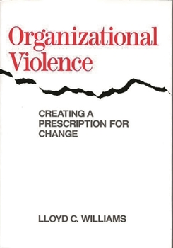 Hardcover Organizational Violence: Creating a Prescription for Change Book