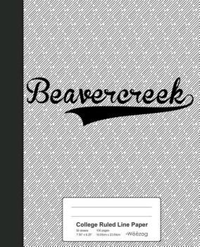 Paperback College Ruled Line Paper: BEAVERCREEK Notebook Book