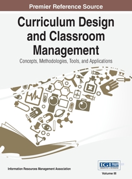 Hardcover Curriculum Design and Classroom Management: Concepts, Methodologies, Tools, and Applications, VOL 3 Book