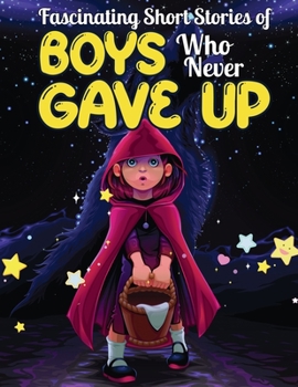 Paperback Fascinating Short Stories Of Boys Who Never Gave Up: 37 Mind Blowing Tales of Boys who were consistent and Resilient, Develop Self-worth, Self-respect Book