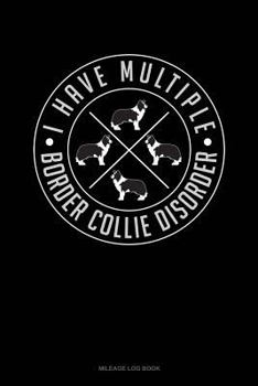 Paperback I Have Multiple Border Collie Disorder: Mileage Log Book