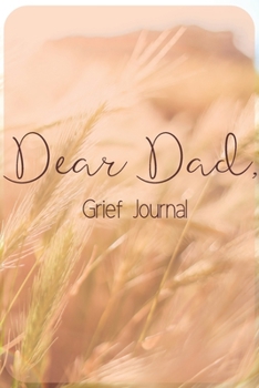 Dear Dad Grief Journal-Blank Lined Notebook To Write in Thoughts&Memories for Loved Ones-Mourning Memorial Gift-6x9 120 Pages Book 8: Grieving & Remembering Blank Journal-Bereavement Journal for Frien