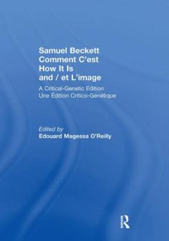 Samuel Beckett Comment C'est How It Is And / et L'image: A Critical-Genetic Edition Une Edition Critic-Genetique