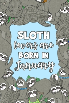 Sloth Lovers Are Born in January: Sloth Notebook - Cute Lined Note Book for Kids and Adults - Capricorn & Aquarius Jan Birthday Month Gift - Blue & ... with Lines for Animal Lovers - Size 6x9