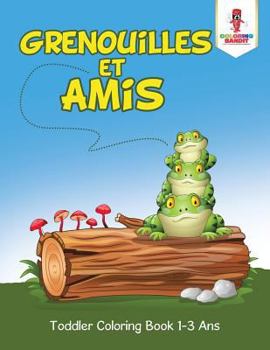 Paperback Grenouilles et Amis: Toddler Coloring Book 1-3 Ans [French] Book