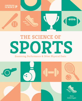 Science of Sports: Examining Performance and Other Physical Feats : Examining Performance and Other Physical Feats