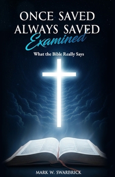 Paperback Once Saved Always Saved Examined: What the Bible Really Says Book
