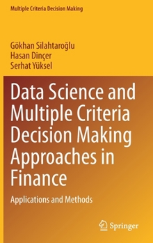 Hardcover Data Science and Multiple Criteria Decision Making Approaches in Finance: Applications and Methods Book