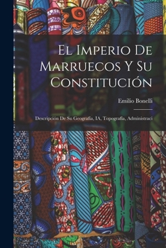 El Imperio de Marruecos y su Constitución: Descripción de su Geografía, IA, Topografía, Administraci
