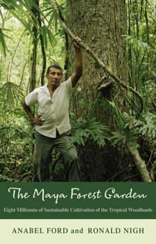 Paperback The Maya Forest Garden: Eight Millennia of Sustainable Cultivation of the Tropical Woodlands Book