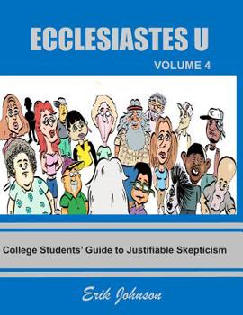 Paperback Ecclesiastes U: Vol. 4: College Students' Guide to Justifiable Skepticism Book