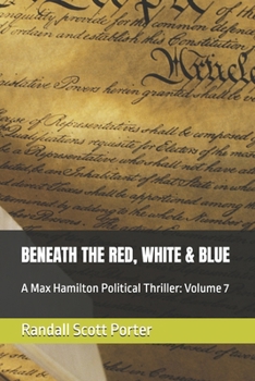 Paperback Beneath the Red, White & Blue: A Max Hamilton Political Thriller: Volume 7 Book