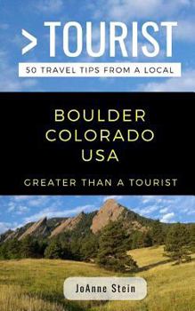 Greater Than a Tourist- Boulder Colorado USA: 50 Travel Tips from a Local