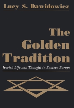 Paperback The Golden Tradition: Jewish Life and Thought in Eastern Europe Book