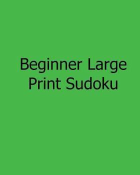 Paperback Beginner Large Print Sudoku: Easy to Read, Large Grid Sudoku Puzzles [Large Print] Book