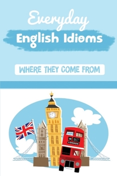 Paperback Everyday English Idioms: Where They Come From: Cultural Idioms Book