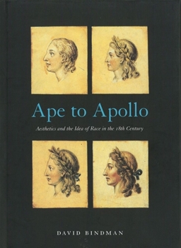 Ape to Apollo: Aesthetics and the Idea of Race in the 18th Centrury (Picturing History Series)