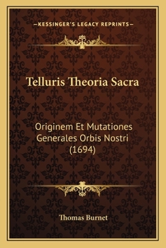 Paperback Telluris Theoria Sacra: Originem Et Mutationes Generales Orbis Nostri (1694) [Latin] Book