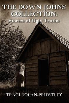 Paperback The Down Johns Collection: Stories of Ugly Truths Book
