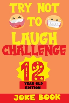 Paperback Try Not to Laugh Challenge 12 Year Old Edition: A Fun and Interactive Joke Book Game For kids - Silly, Puns and More For Boys and Girls. Book