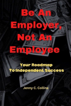Paperback Be An Employer, Not An Employee: Your Road Map To Independent Success Book