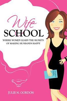 Paperback Wife School: Where Women Learn the Secrets of Making Husbands Happy Book