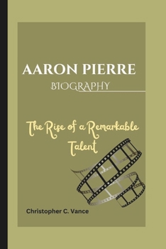 Paperback Aaron Pierre Biography: The Rise of a Remarkable Talent Book