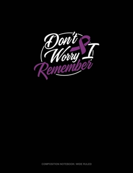 Paperback Don't Worry I Remember: Composition Notebook: Wide Ruled Book