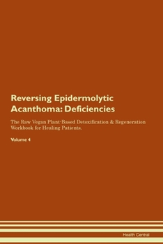 Paperback Reversing Epidermolytic Acanthoma: Deficiencies The Raw Vegan Plant-Based Detoxification & Regeneration Workbook for Healing Patients. Volume 4 Book