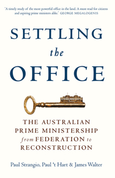Paperback Settling the Office: The Australian Prime Ministership from Federation to Reconstruction Book