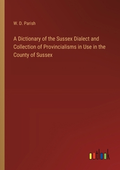 Paperback A Dictionary of the Sussex Dialect and Collection of Provincialisms in Use in the County of Sussex Book