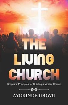 Paperback The Living Church: Scriptural Principles for Building a Vibrant Church Book