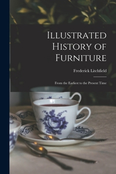 Paperback Illustrated History of Furniture: From the Earliest to the Present Time Book