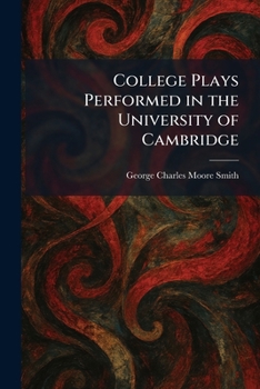 College Plays: Performed in the University of Cambridge