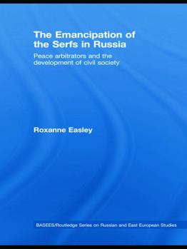 Hardcover The Emancipation of the Serfs in Russia: Peace Arbitrators and the Development of Civil Society Book