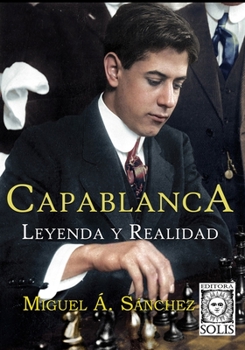 Paperback Capablanca, Leyenda y Realidad: Tomo único [Spanish] Book